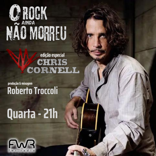 O Rock Ainda Não Morreu 127 - Chris Cornell - 4.5.2024