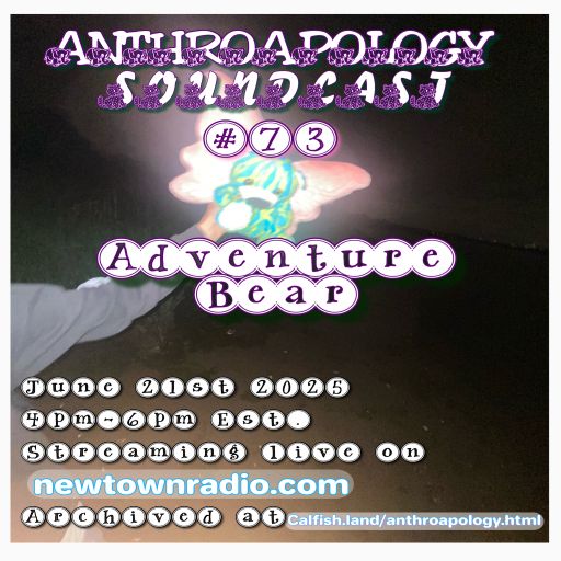Anthroapology Soundcast #73 w: Adventure Bear 6:21:25