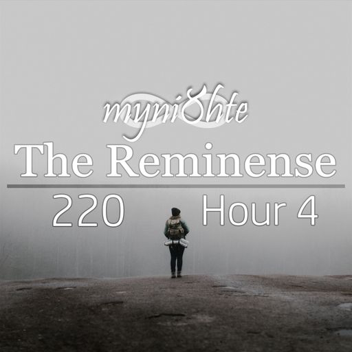 The Reminense 220 - Hour 4