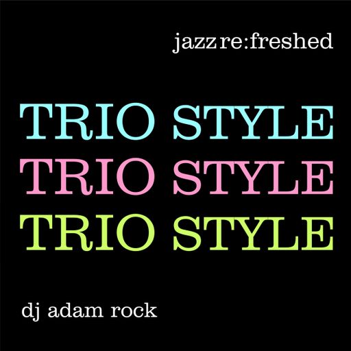 Trio Style - jazz re:freshed mix by Dj Adam Rock