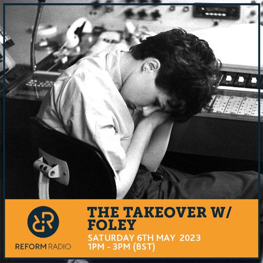 The Takeover w/ Foley 6th May 2023