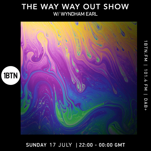 The Way Way Out Show with Wyndham Earl - 17.07.2022