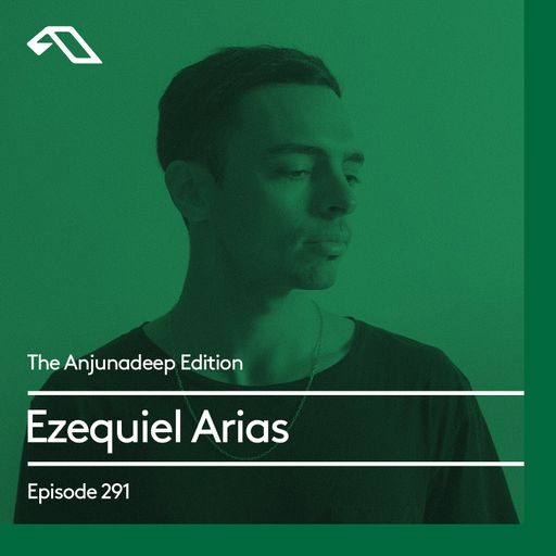 The Anjunadeep Edition 291 with Ezequiel Arias