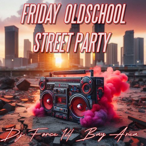 *DJ FORCE 14* *FRIDAY OLDSCHOOL RADIO ACTIVE STREET PARTY* *BAY AREA* *NorCal 408*