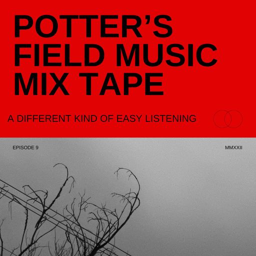 Potter's Field Music Mix Tape #9