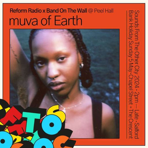 Reform Radio Presents muva of Earth Live From Sounds From The Other City 2024