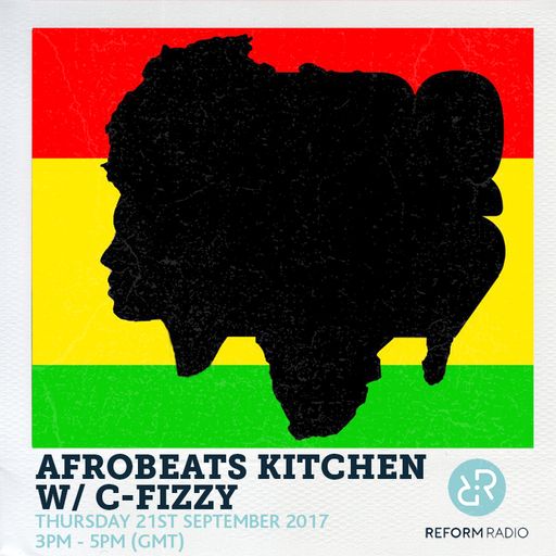 The Afrobeats Kitchen Show w/ C-Fizzy 21st September 2017