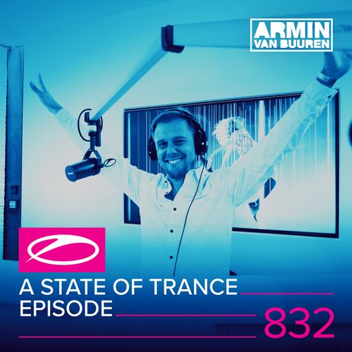 A State Of Trance Episode 832 – Armin van Buuren