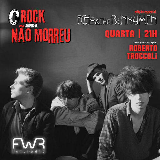 O Rock Ainda Não Morreu 051 - Echo and the Bunnymen - 21.9.2022