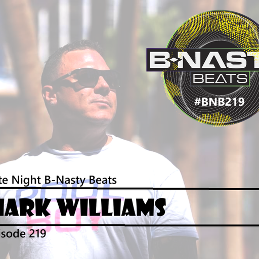 Late Night B-Nasty Beats #BNB219 w/ Mark Williams and Ballantyne