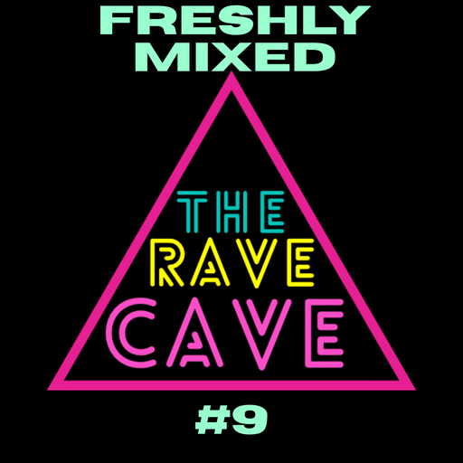 Freshly Mixed! The Rave Cave Sessions #9