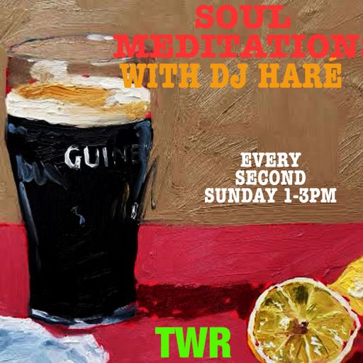 SOUL MEDITATIONS from DJ HARÉ soul jazz reggae april 26 for TWR radio
