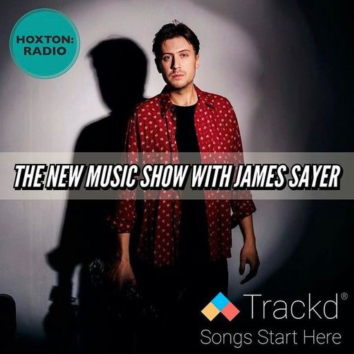 The New Music Show with James Sayer (Feat. Trackd) #2
