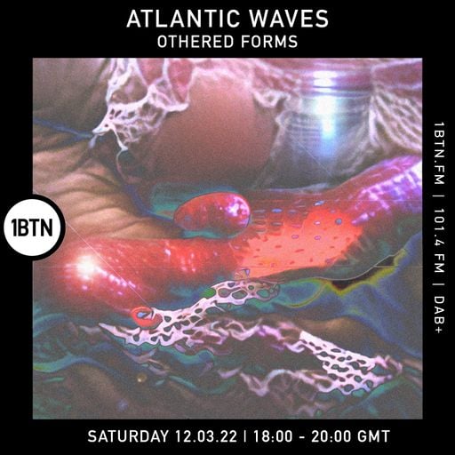 Atlantic Waves - Othered Forms - 12.03.2022