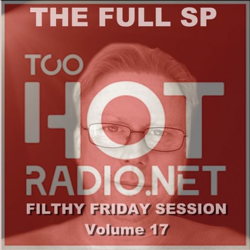 The FULL SP - Filthy Friday Vol 17