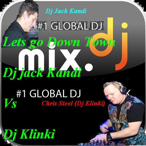 Lets go out DownTown -  Dj jack Kandi Vs Dj CHRIS STEEL in the mix