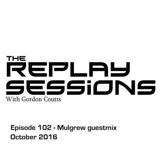 Gordon Coutts- The Replay Sessions 102 (Oct 16)- Mulgrew guestmix