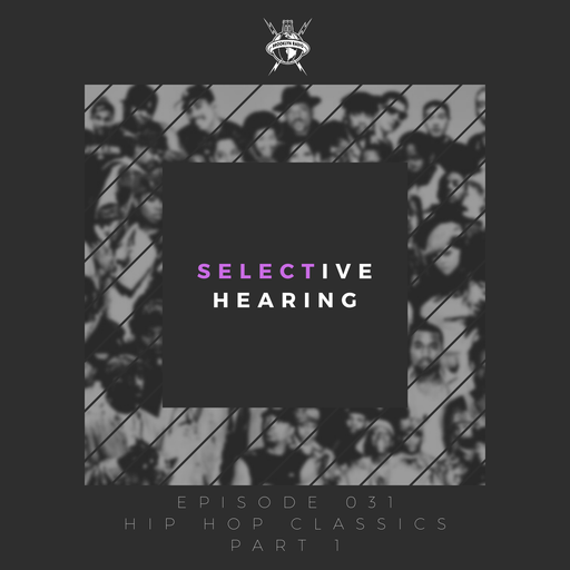Selective Hearing Episode 031 - Hip Hop Classics, part 1