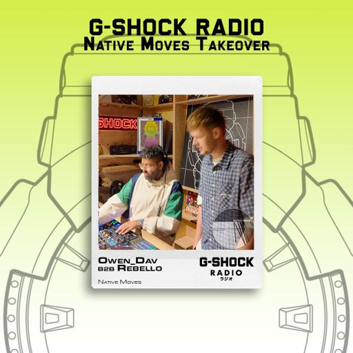 G-SHOCK Radio - Native Moves Takeover - Owen_Dav B2B Rebello - July
