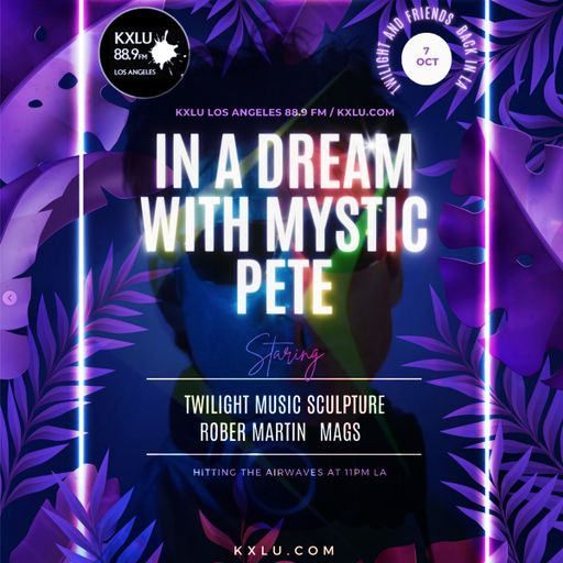 KXLU • IN A DREAM WITH MYSTIC PETE • Twilight Music Sculpture