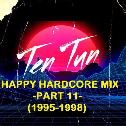 TennersTenTun-Happy Hardcore Mix Part 11-1995/98-