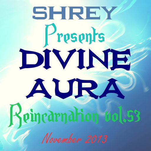 Shrey Pres. Divine Aura - Reincarnation Vol.53