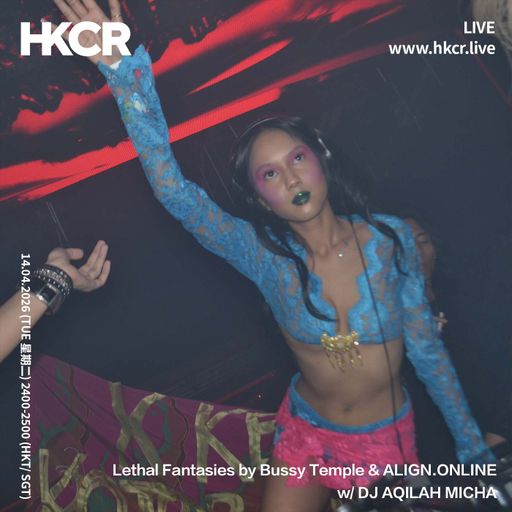Lethal Fantasies by Bussy Temple & ALIGN.ONLINE w/ DJ AQILAH MICHA - 14/04/2026