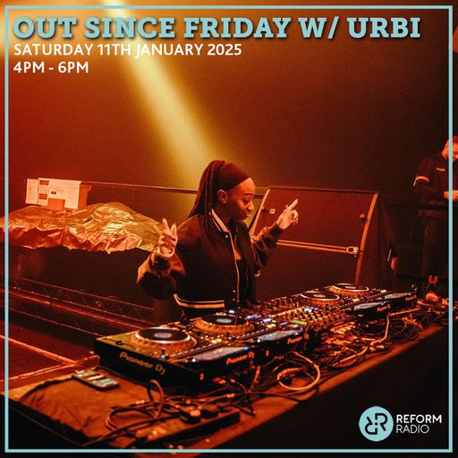 Out Since Friday w/ Urbi 11th January 2025