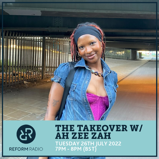 The Takeover w/ Ah Zee Zah 26th July 2022
