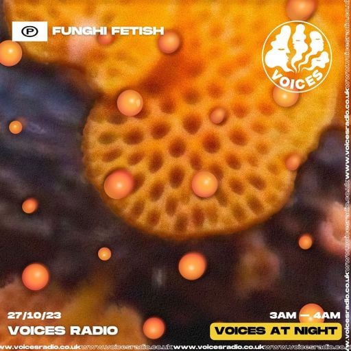 Funghi Fetish  Voices Radio - 27.10.23