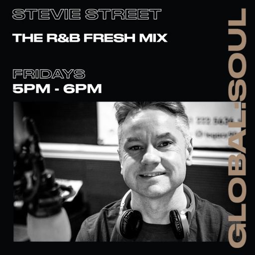 R&B Fresh Mix exclusively for Global Soul by Stevie Street 20th August 2021