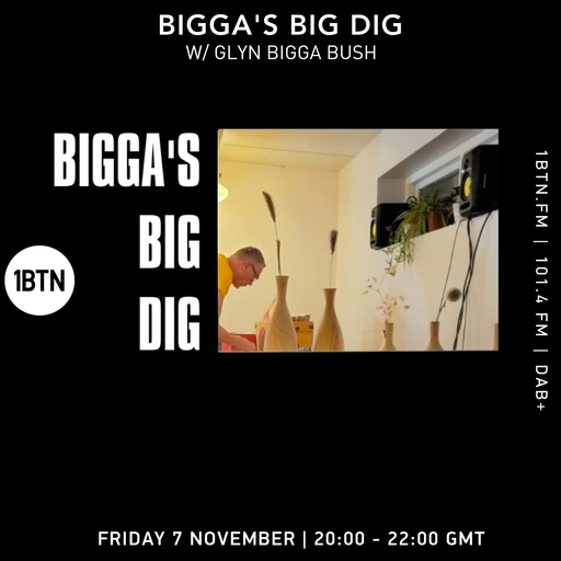 Bigga's Big Dig w/ Glyn 'Bigga' Bush - 07.11.25