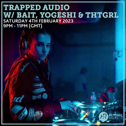 Trapped Audio w/ Bait, Yogeshi & ThtGrl 4th February 2023