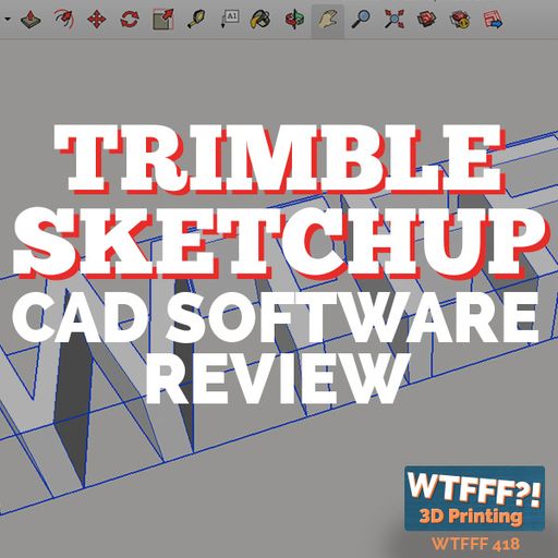 WTFFF 272: Trimble SketchUp CAD Software Review