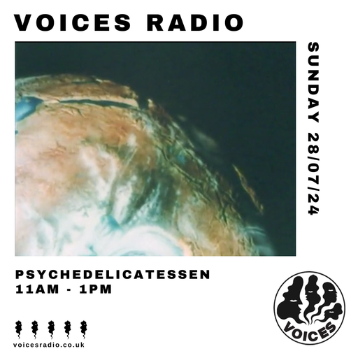 Psychedelicatessen - 28/07/2024 - [Voices Radio]