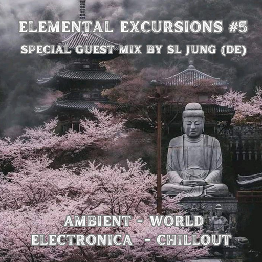 Elemental Excursions #5 - Ambient - World - Chillout Ft SL JUNG (DE)