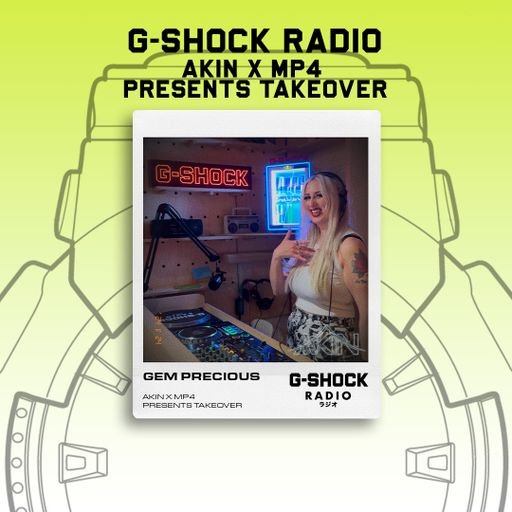 G-SHOCK Radio - Akin / Tasha Mp4 Takeover - Gems Precious  - 24/11