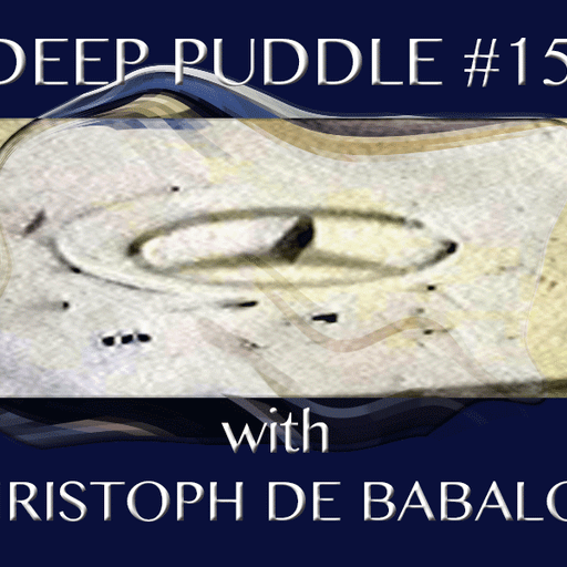 Deep Puddle #15 w/Christoph de Babalon 12.03.2019