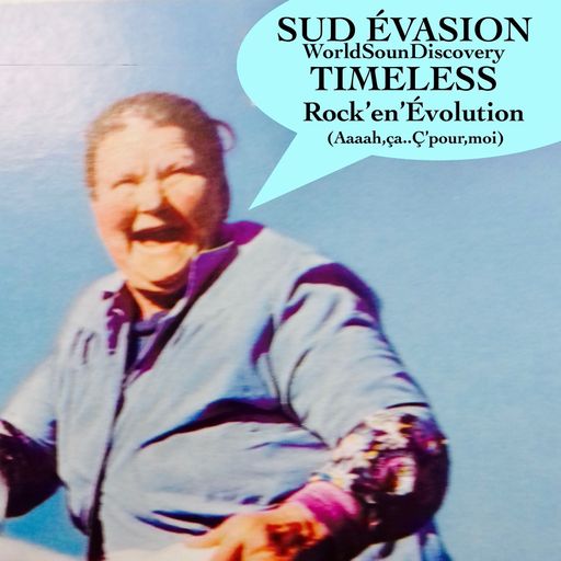 SUD ÉVASION..WorldSoundiscovery.(TIMELESS.Rock'en'Évolution.prt1)