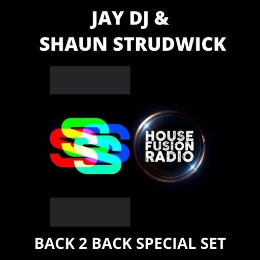 JAY-DJ & SHAUN STRUDWICK // BACK 2 BACK SPECIAL // HOUSE FUSION RADIO WEEKENDER // 8/5/21