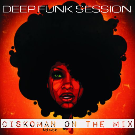 CISKOMAN ON THE MIX DEEP FUNK SESSION