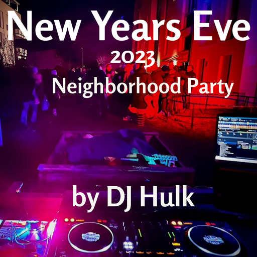 DJ Hulk - New Years Eve 2023 Neighborhood Party