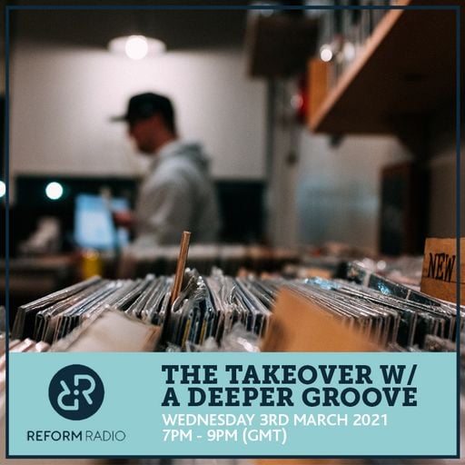 The Takeover w/ A Deeper Groove 3rd March 2021
