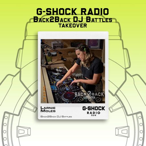 G-SHOCK Radio - Back2Back Dj Battle Takeover - Larnie Moles - 30/03