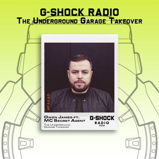 G-SHOCK Radio - The Underground Garage Takeover - Owen James Ft Secret Agent - 27/04