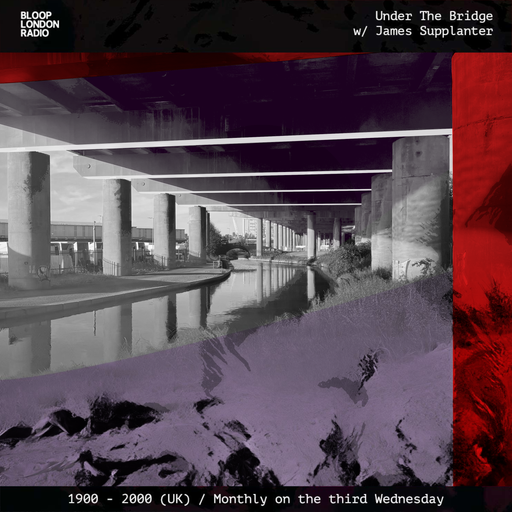 Under The Bridge w/ James Supplanter + Being - 15.05.24