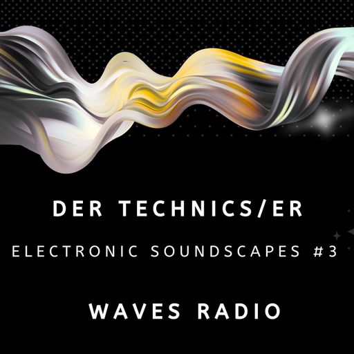 DER TECHNICS/ER Electronic Soundscapes for Waves Radio #3