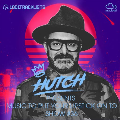HUTCH PRESENTS - MUSIC TO PUT YOUR LIPSTICK ON TO 36