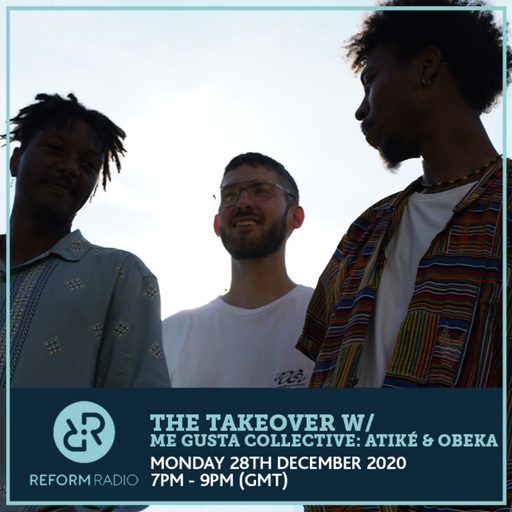 The Takeover w/ Me Gusta Collective: Atiké & Obeka 28th December 2020