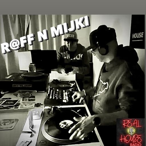 REAL HOUSE RADIO Presents R@FF N MIJKI